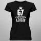67 rokov Limitovaná edícia - dámske tričko s potlačou - darček k narodeninám