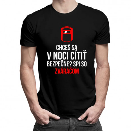 Chceš sa v noci cítiť bezpečne? Spi so zváračom - pánske tričko s potlačou