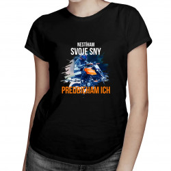 Nestíham svoje sny - predbieham ich - dámske tričko s potlačou