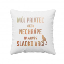 Môj priateľ nikdy nechrápe, nanajvýš sladko vrčí - vankúš s potlačou