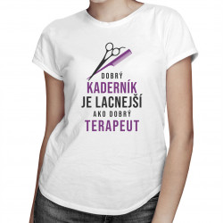 Dobrý kaderník je lacnejší ako dobrý terapeut - dámske tričko s potlačou