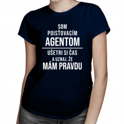 Som poisťovacím agentom, ušetri si čas a uznaj, že mám pravdu - dámske tričko s potlačou
