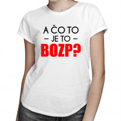 A čo to je to BOZP? - dámske tričko s potlačou
