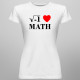 I love math - dámske tričko s potlačou