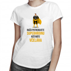 Načo potrebujete superhrdinu, keď máte včelára? - dámske tričko s potlačou