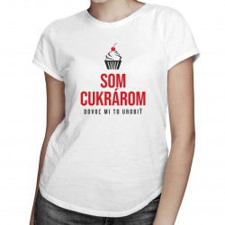 Som cukrárom - dovoľ mi to urobiť - dámske tričko s potlačou
