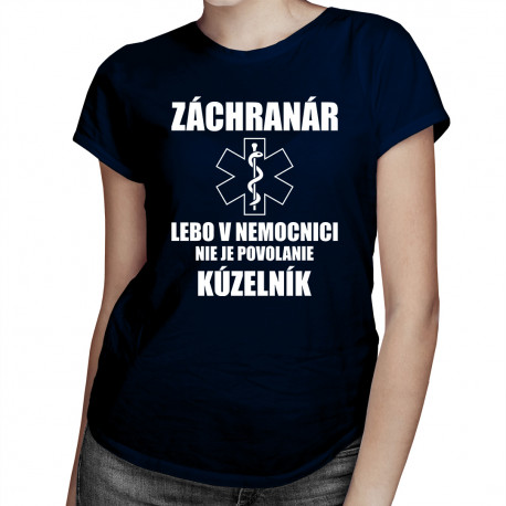Záchranár, lebo v nemocnici nie je povolanie kúzelník﻿ - dámske tričko s potlačou