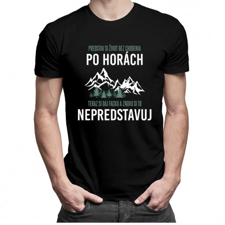 Predstav si život bez chodenia po horách - Pánske tričko s potlačou