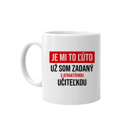 Je mi to ľúto - už som zadaný s atraktívnou učiteľkou - keramický hrnček s potlačou