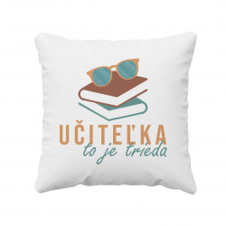 Učiteľka to je trieda - vankúš s potlačou