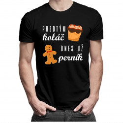 Predtým koláč, dnes už perník - pánske tričko s potlačou