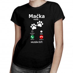 Mačka volá - musím ísť - Dámske tričko s potlačou