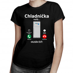Chladnička volá - musím ísť - Dámske tričko s potlačou