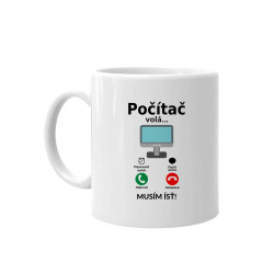 Počítač volá - musím ísť - keramický hrnček s potlačou