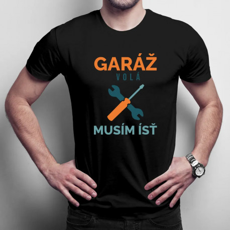 Garáž volá musím ísť - pánske tričko s potlačou