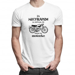 Ja nechrápem - ja snívam, že idem na motorke - pánske tričko s potlačou