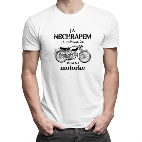 Ja nechrápem - ja snívam, že idem na motorke - pánske tričko s potlačou