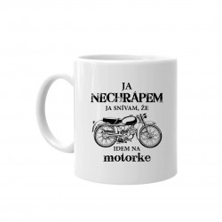 Ja nechrápem - ja snívam, že idem na motorke - keramický hrnček s potlačou
