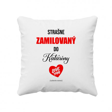 Strašne zamilovaný do ... - vankúš s potlačou