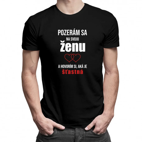 Pozerám sa na svoju ženu - pánske tričko s potlačou