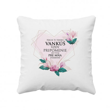 Nech ti tento vankúš vždy pripomenie - vankúš s potlačou