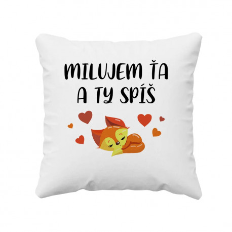 Milujem ťa a ty spíš - vankúš s potlačou