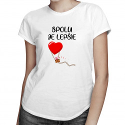 Spolu je lepšie - dámske tričko s potlačou