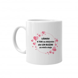 Láskou k tebe sa zbláznim - keramický hrnček s potlačou