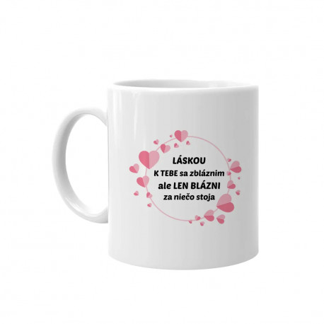 Láskou k tebe sa zbláznim - keramický hrnček s potlačou