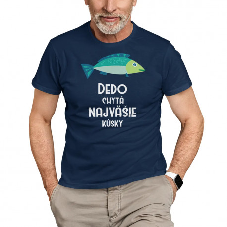 Dedo chytá najväčšie kúsky - pánske tričko s potlačou