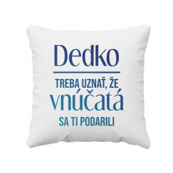 Dedko, treba uznať, že vnúčatá sa ti podarili - vankúš s potlačou