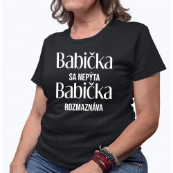 Babička sa nepýta, babička rozmaznáva - dámske alebo unisex tričko s potlačou