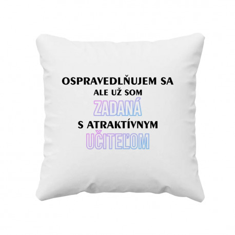 Ospravedlňujem sa, ale už som zadaná s atraktívnym učiteľom - vankúš s potlačou