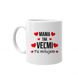 Mama, tak veľmi ťa milujem - keramický hrnček s potlačou