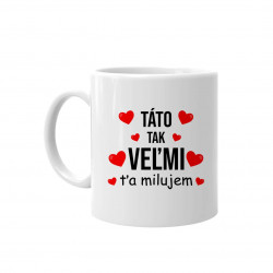 Táto, tak veľmi ťa milujem - keramický hrnček s potlačou