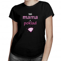 Taká mama je poklad - dámske tričko s potlačou