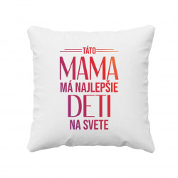 Táto mama má najlepšie deti na svete - vankúš s potlačou