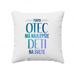 Tento otec má najlepšie deti na svete - vankúš s potlačou