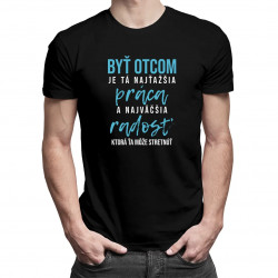 Byť otcom je tá najťažšia práca - pánske tričko s potlačou