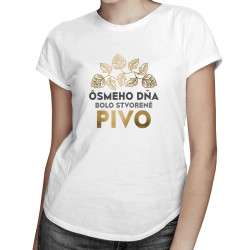 Ôsmeho dňa bolo stvorené pivo - dámske tričko s potlačou