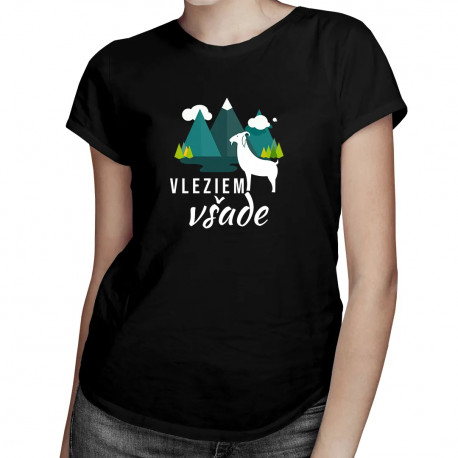 Vleziem všade - dámske tričko s potlačou