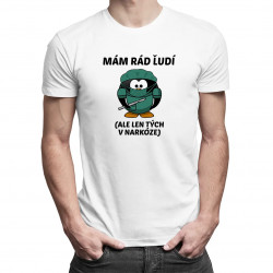 Mám rád ľudí (ale len tých v narkóze) - pánske tričko s potlačou