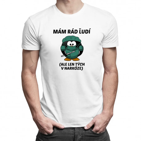 Mám rád ľudí (ale len tých v narkóze) - pánske tričko s potlačou