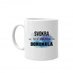 Svokra, ty si pre mňa dokonalá - keramický hrnček s potlačou