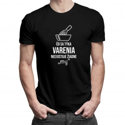 Čo sa týka varenia - neexistuje žiadne "my" - pánske tričko s potlačou