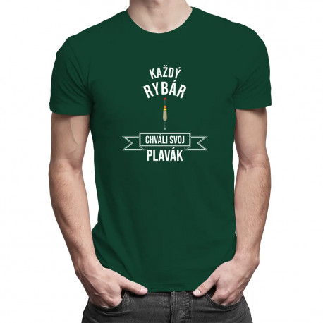 Každý rybár chváli svoj plavák - pánske tričko s potlačou