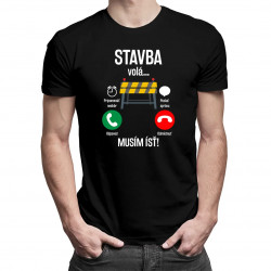 Stavba volá, musím ísť - pánske tričko s potlačou