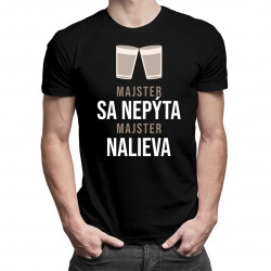 Majster sa nepýta, majster nalieva - pánske tričko s potlačou