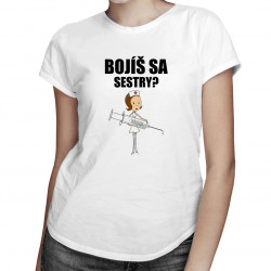 Bojíš sa sestry? - dámske tričko s potlačou