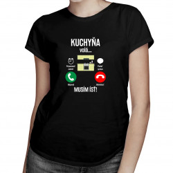 Kuchyňa volá, musím ísť - dámske tričko s potlačou